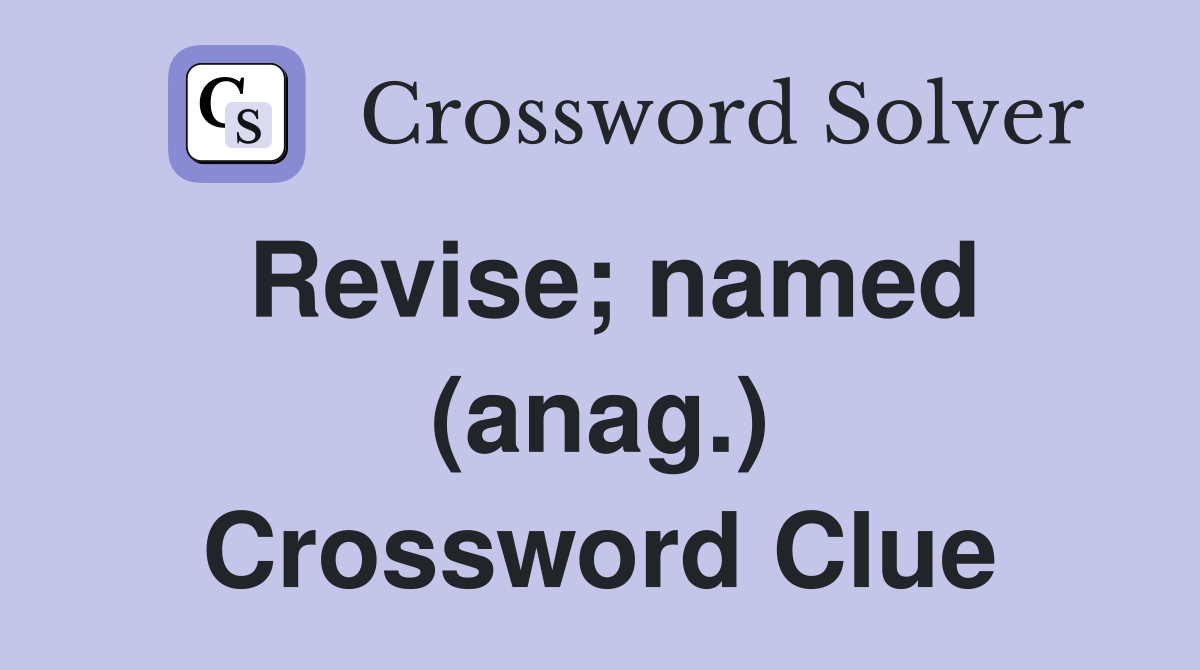 Revise; named (anag.) Crossword Clue