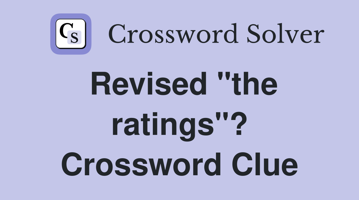 Revised "the ratings"? Crossword Clue