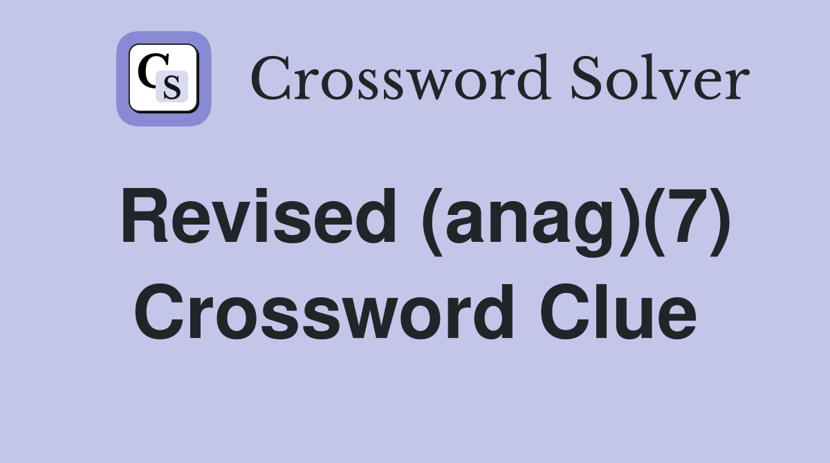 Revised (anag)(7) Crossword Clue