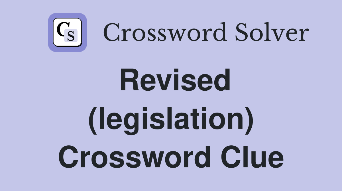 Revised (legislation) Crossword Clue