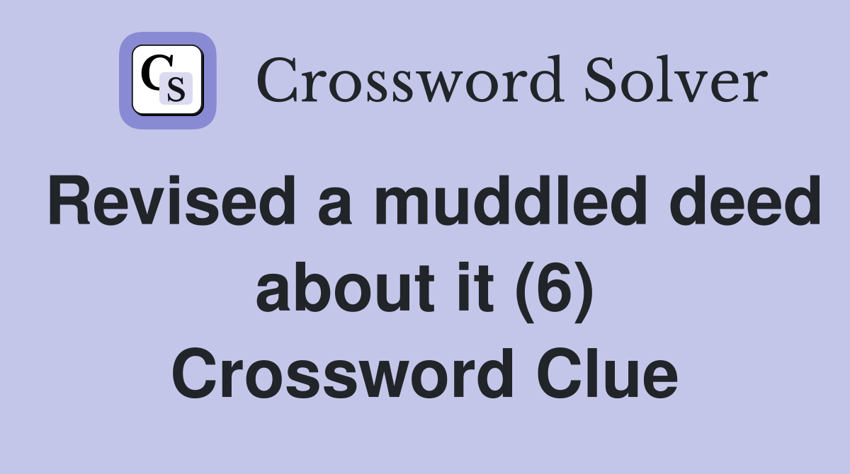 Revised a muddled deed about it (6) Crossword Clue