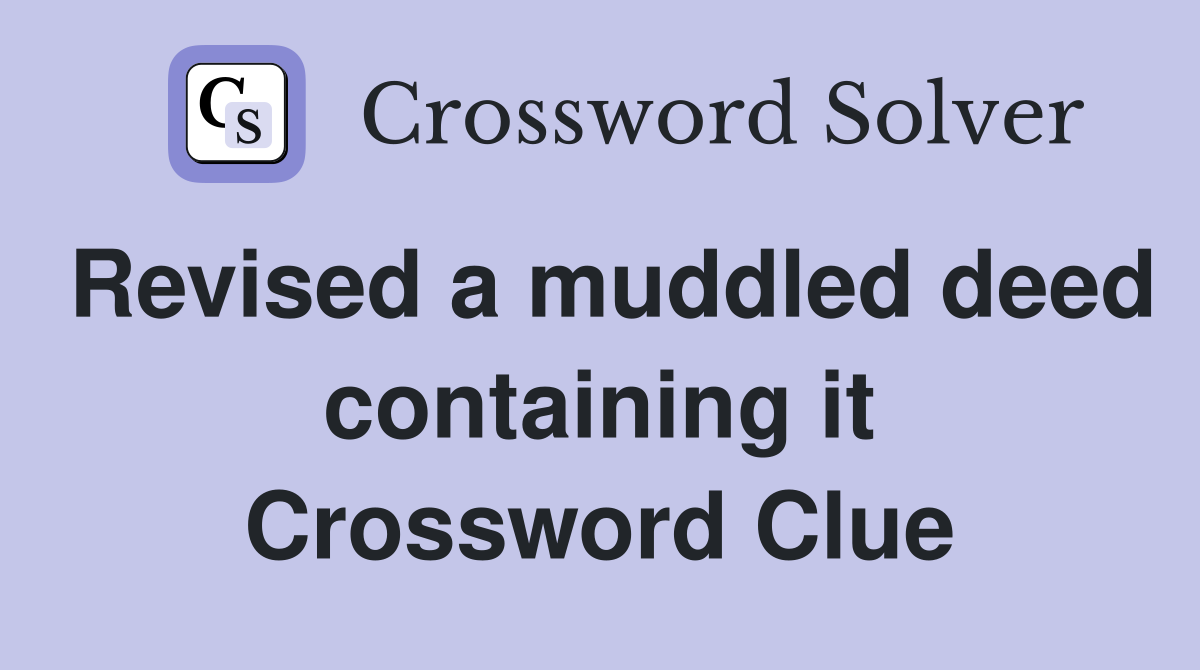 Revised a muddled deed containing it Crossword Clue
