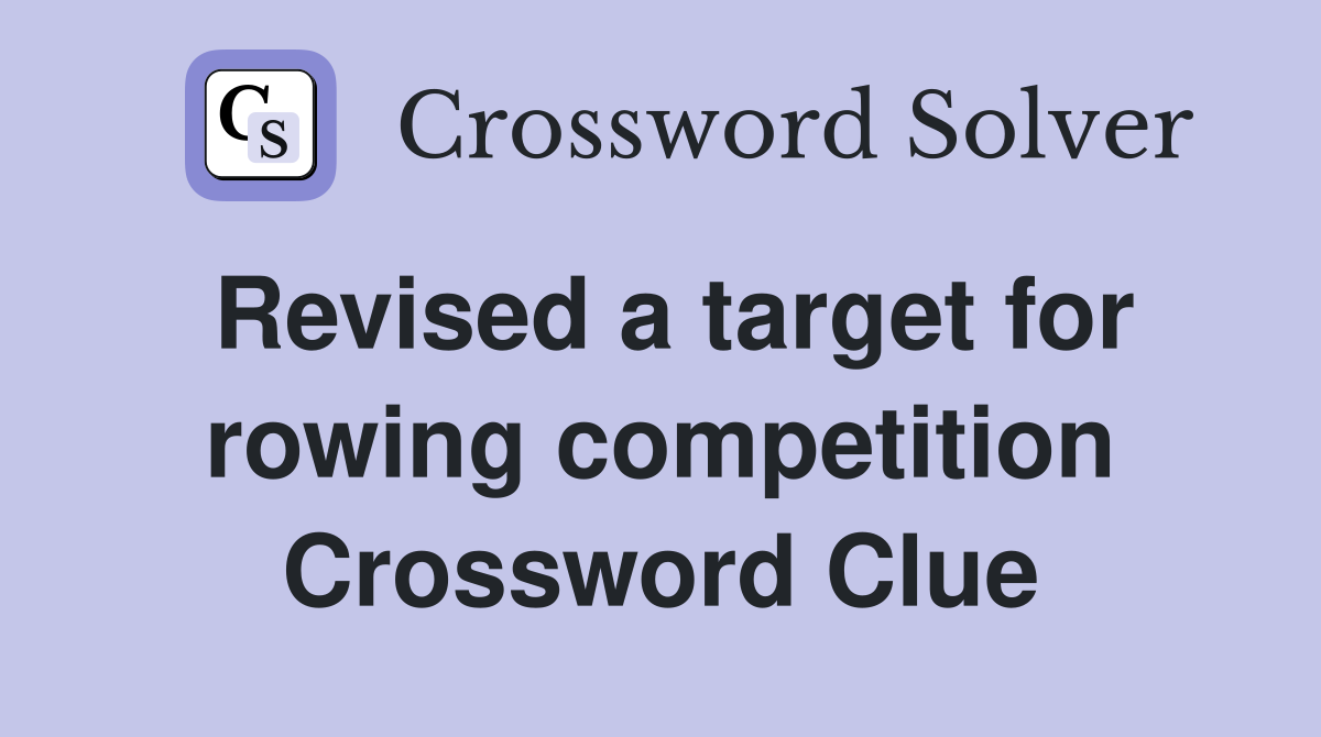 Revised a target for rowing competition Crossword Clue