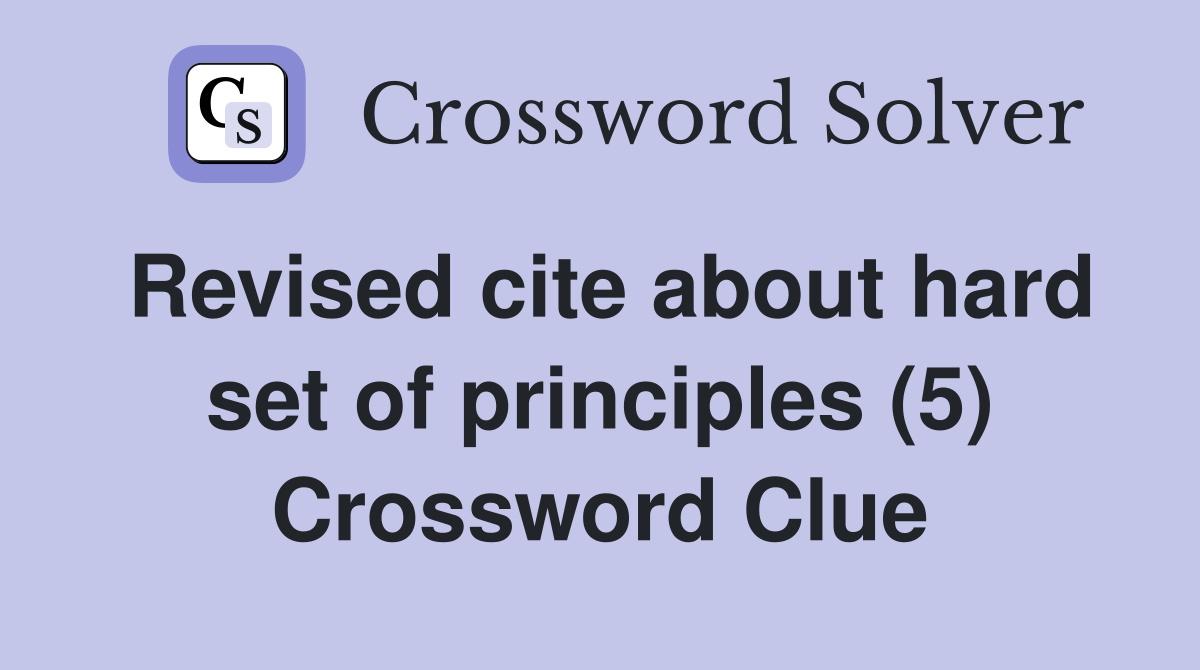 Revised cite about hard set of principles (5) Crossword Clue