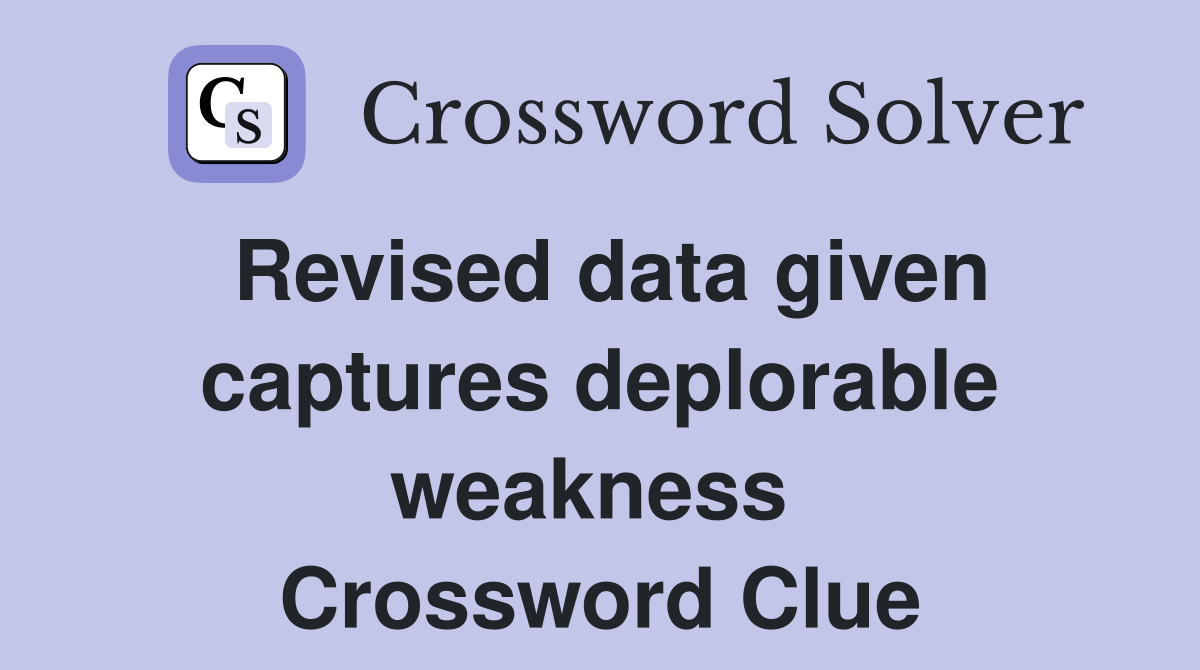 Revised data given captures deplorable weakness  Crossword Clue