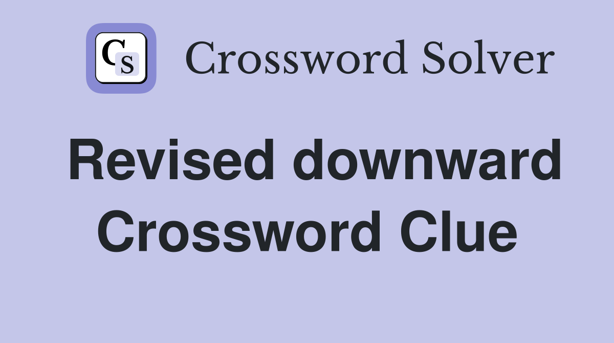 Revised downward Crossword Clue