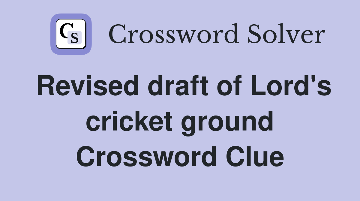 Revised draft of Lord's cricket ground Crossword Clue