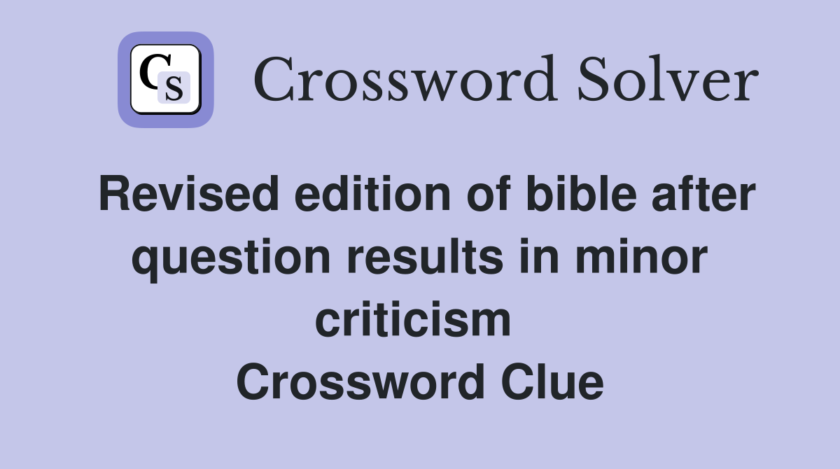 Revised edition of bible after question results in minor criticism  Crossword Clue