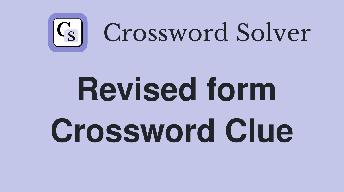 Revised form Crossword Clue