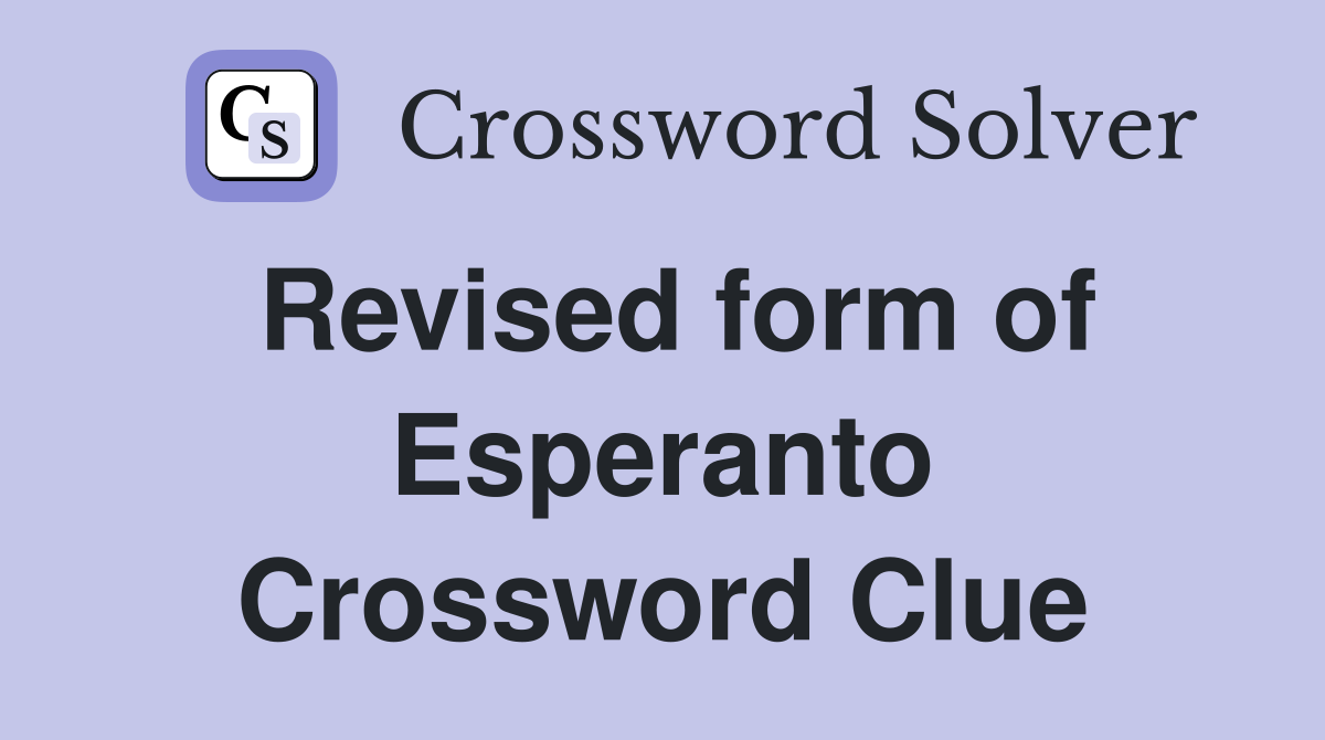 Revised form of Esperanto Crossword Clue
