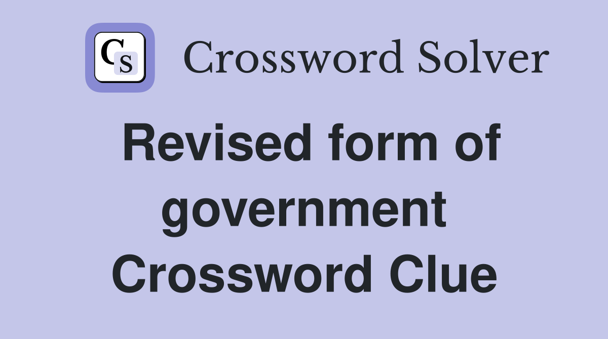 Revised form of government Crossword Clue