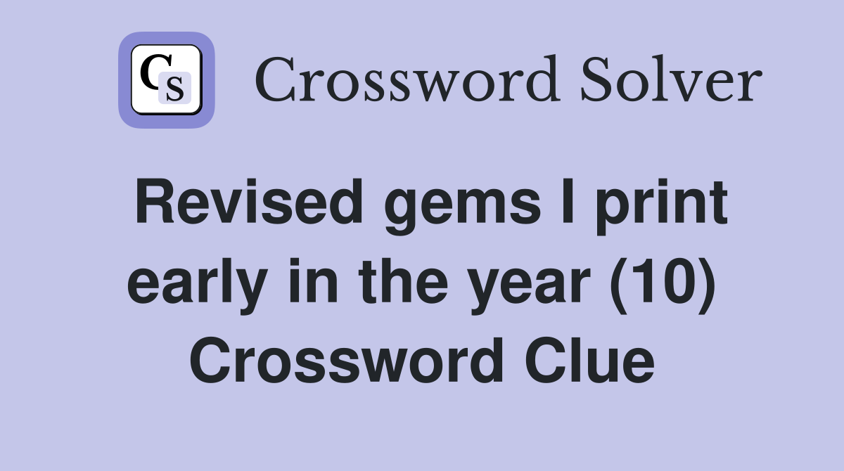 Revised gems I print early in the year (10) Crossword Clue