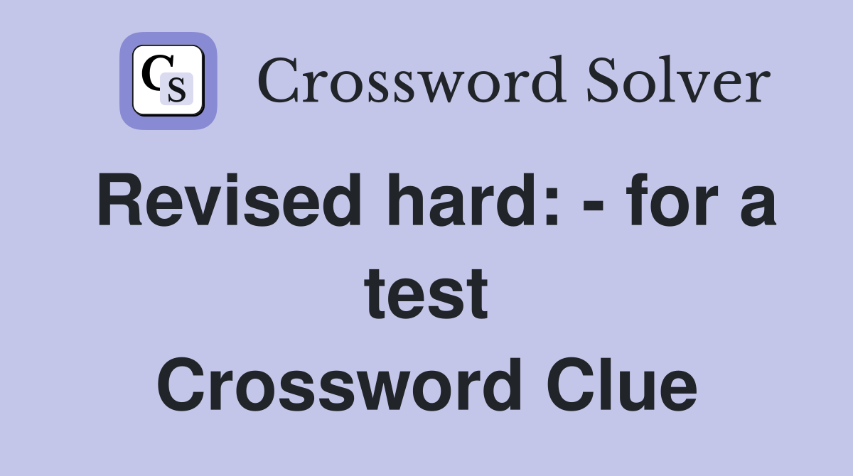 Revised hard: - for a test Crossword Clue