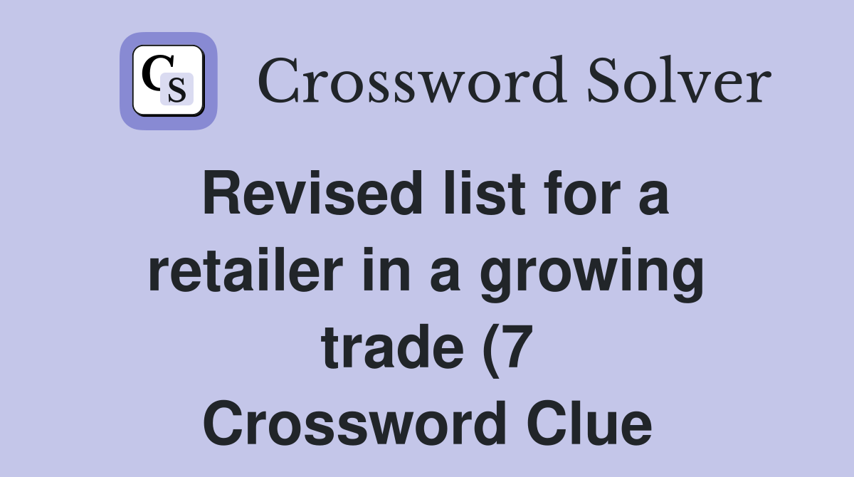 Revised list for a retailer in a growing trade (7) Crossword Clue Revised list for a retailer in a growing trade (7) Crossword Clue
