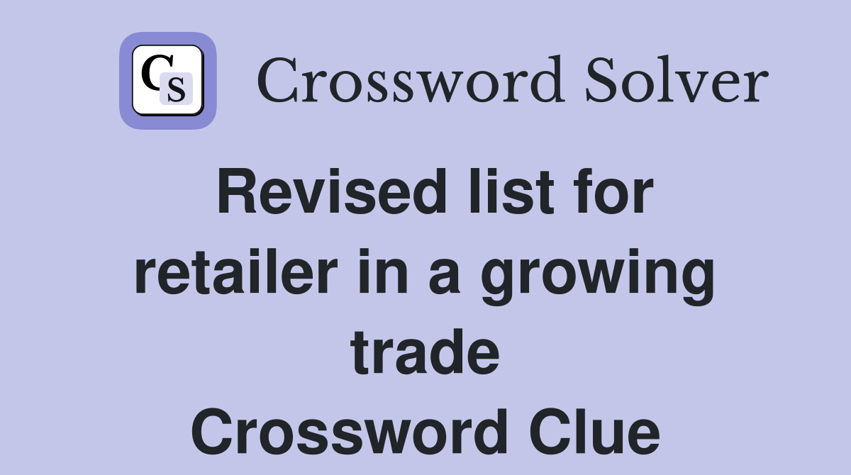 Revised list for retailer in a growing trade Crossword Clue