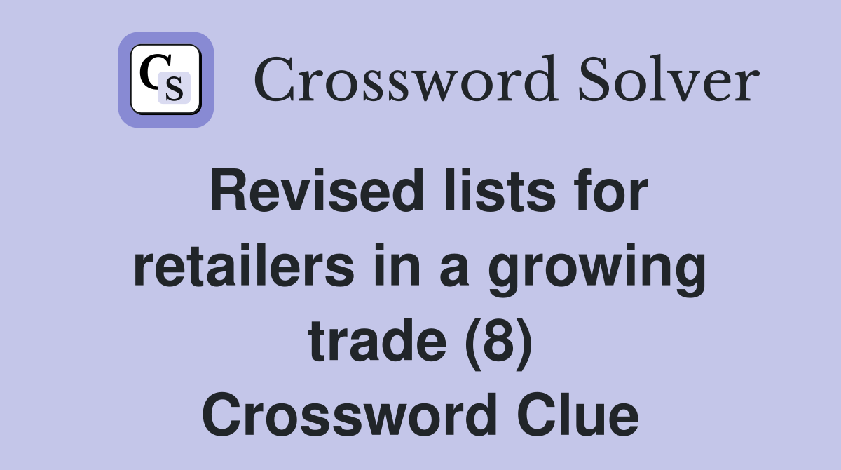 Revised lists for retailers in a growing trade (8) Crossword Clue