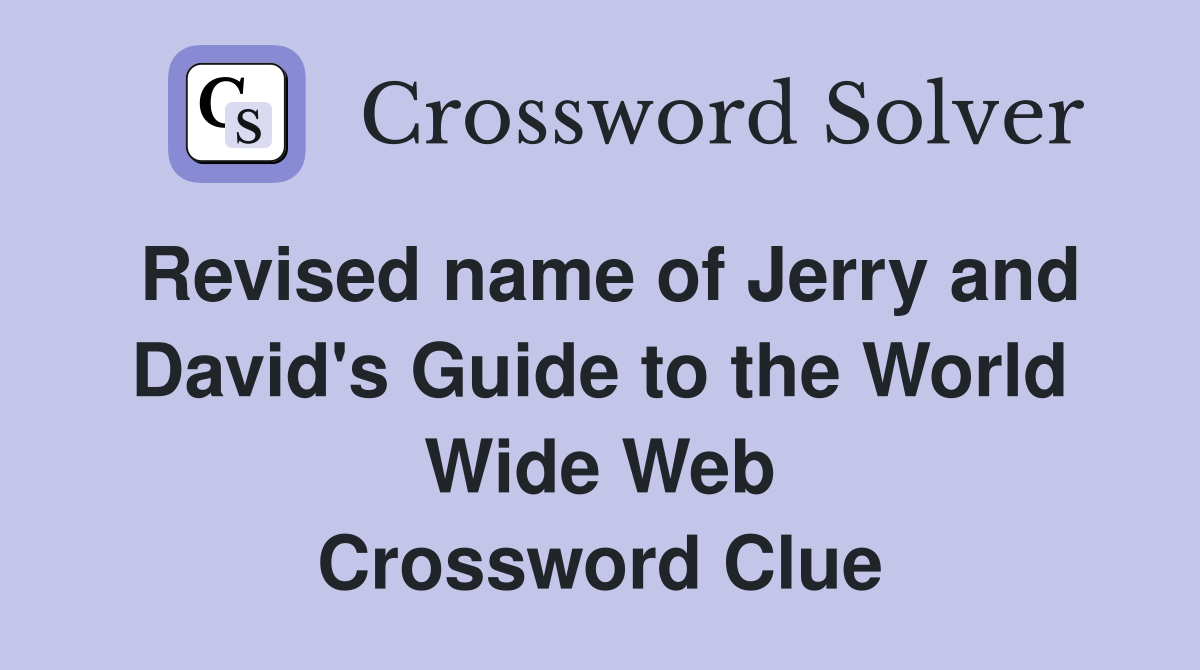 Revised name of Jerry and David's Guide to the World Wide Web Crossword Clue