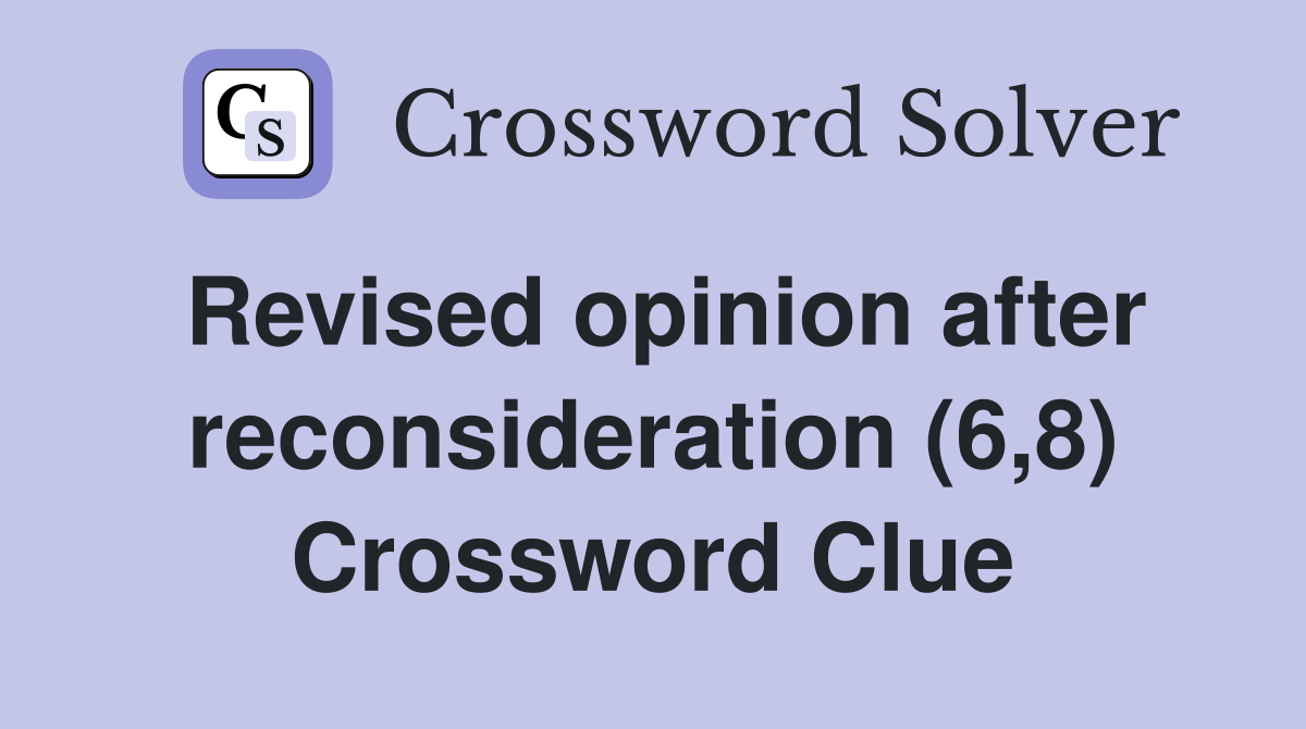 Revised opinion after reconsideration (6,8) Crossword Clue