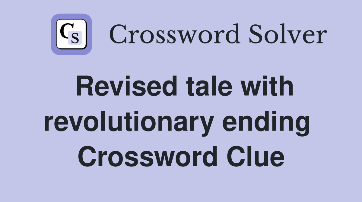 Revised tale with revolutionary ending  Crossword Clue