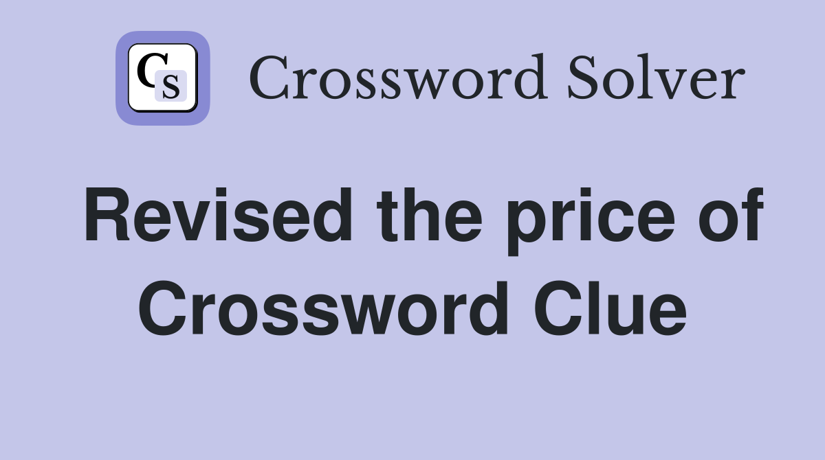 Revised the price of Crossword Clue