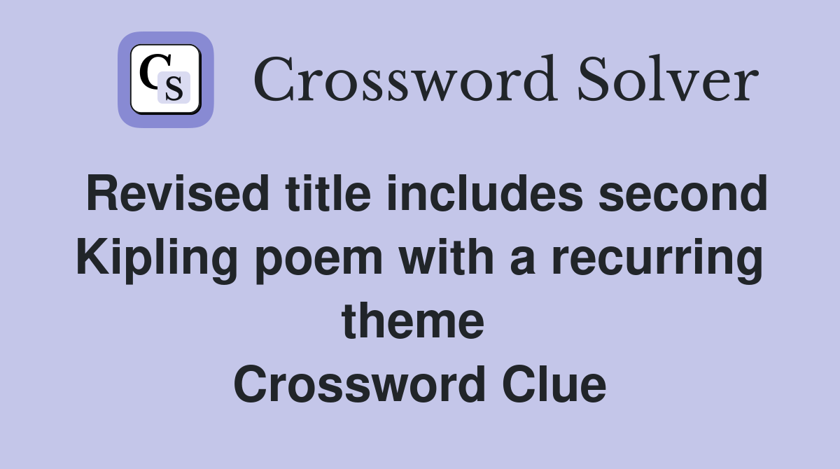 Revised title includes second Kipling poem with a recurring theme  Crossword Clue