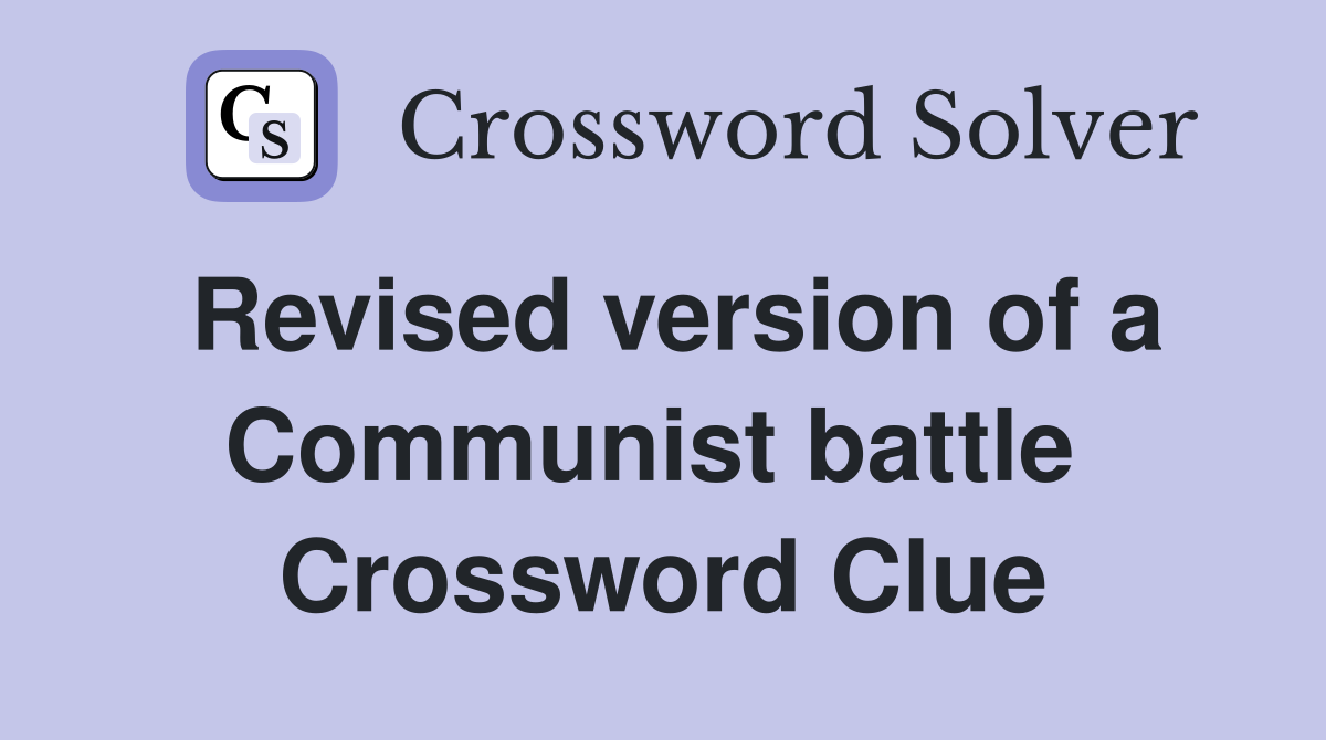 Revised version of a Communist battle  Crossword Clue