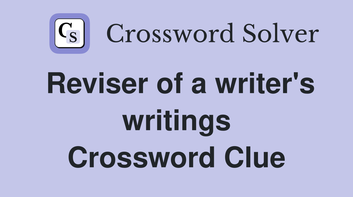 Reviser of a writer's writings Crossword Clue