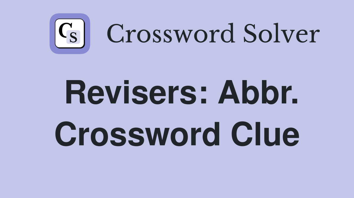 Revisers: Abbr. Crossword Clue