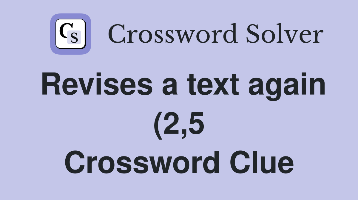 Revises a text again (2 5) Crossword Clue Answers Crossword Solver Revises a text again (2 5) Crossword Clue Answers Crossword Solver