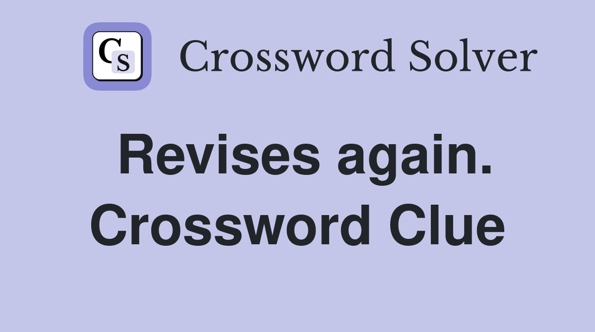 Revises again. Crossword Clue