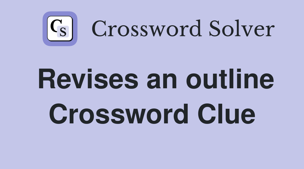 Revises an outline Crossword Clue