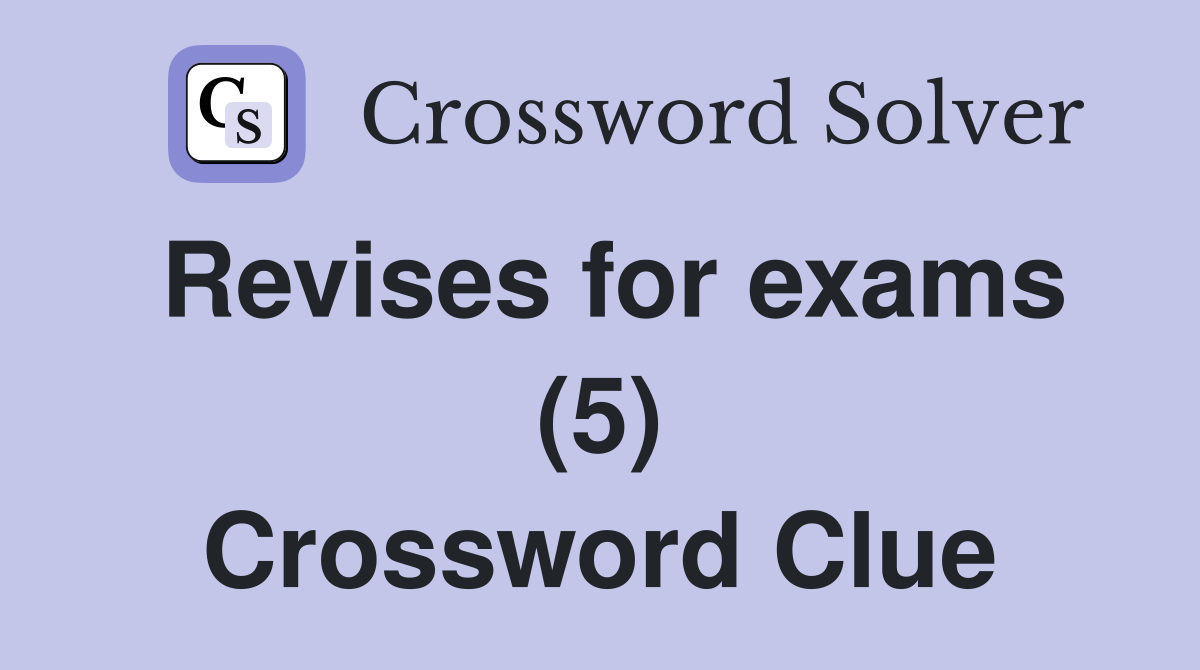 Revises for exams (5) Crossword Clue