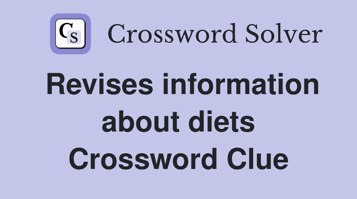 Revises information about diets Crossword Clue