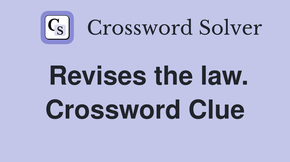 Revises the law. Crossword Clue