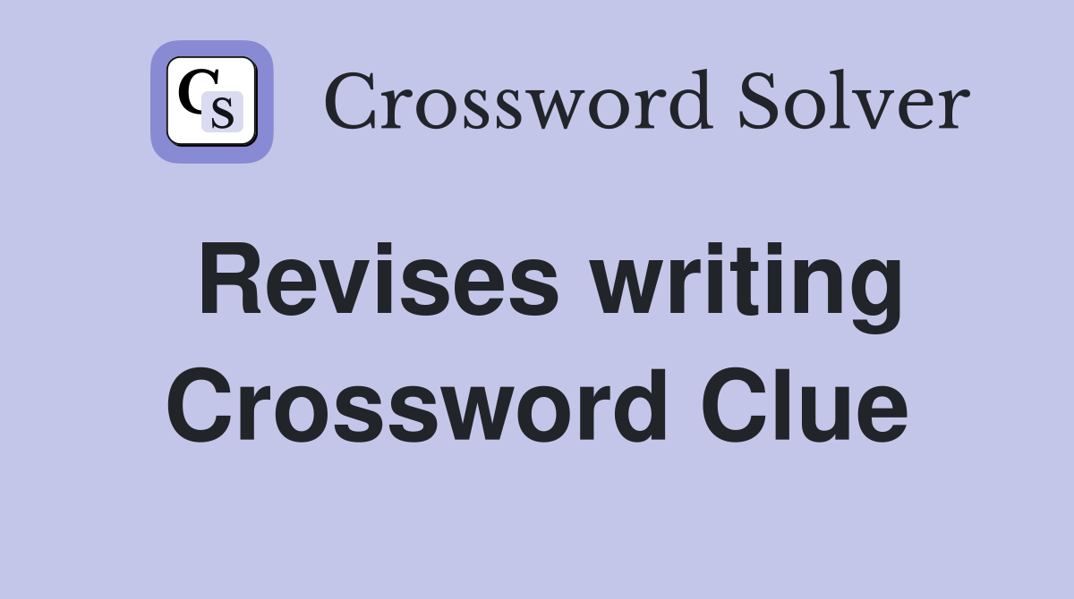 Revises writing Crossword Clue