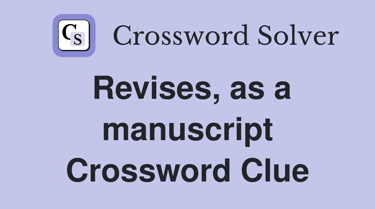 Revises, as a manuscript Crossword Clue