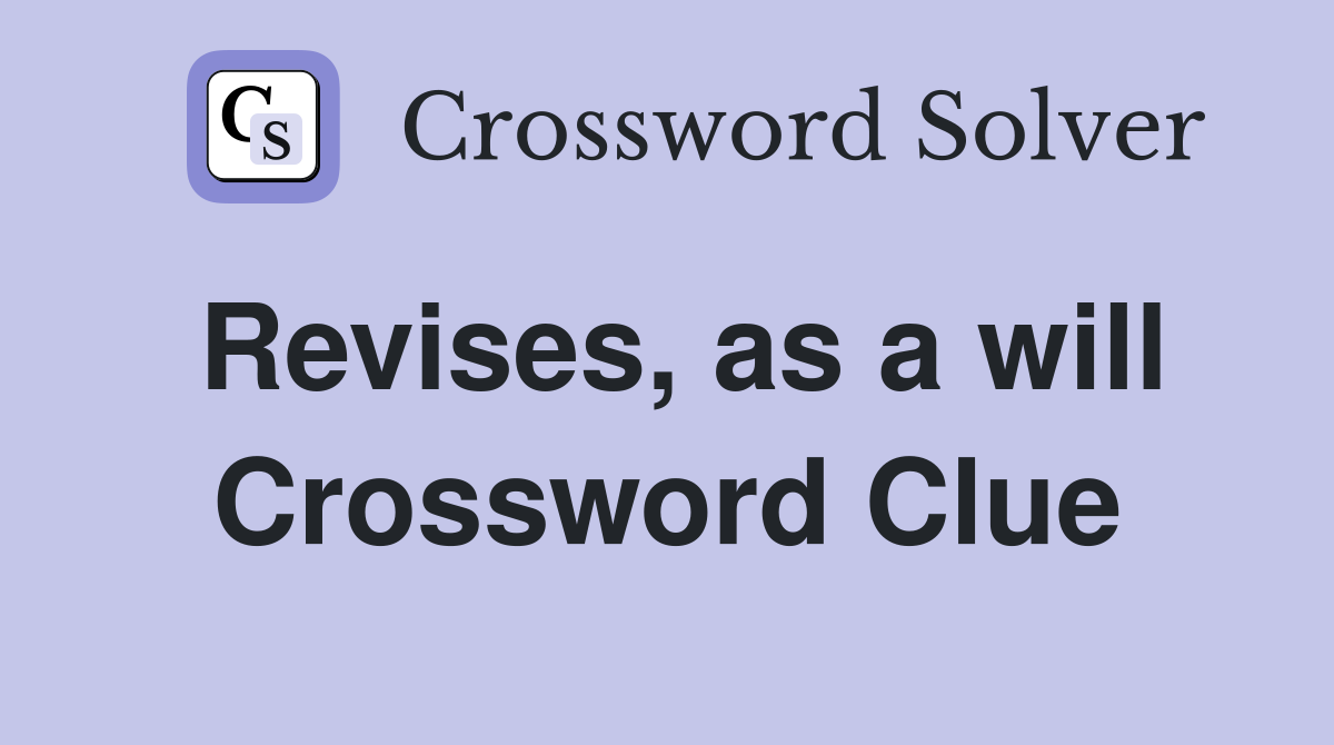 Revises, as a will Crossword Clue