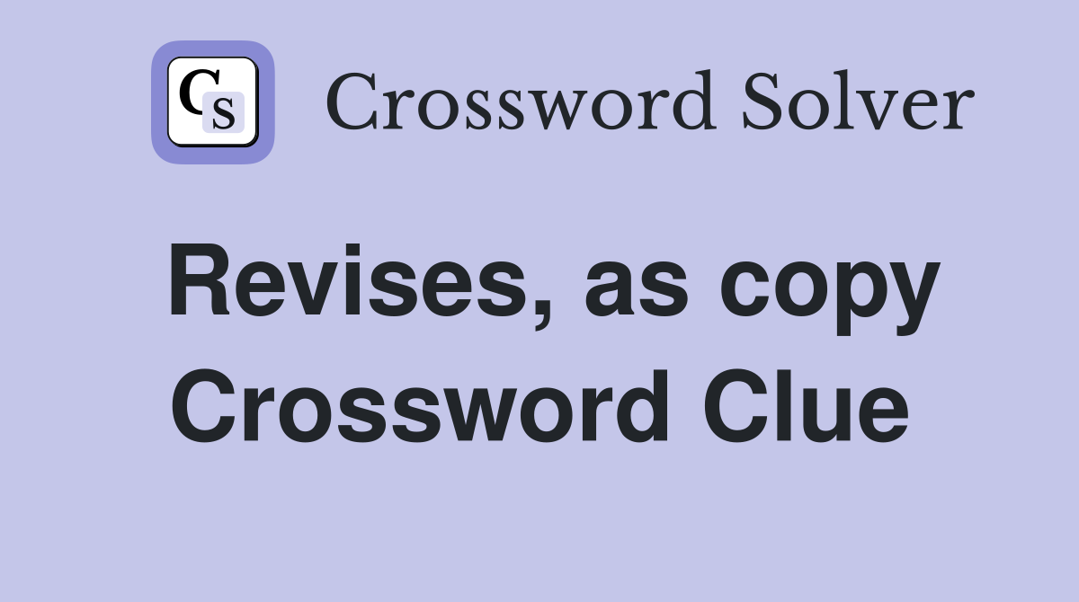 Revises, as copy Crossword Clue