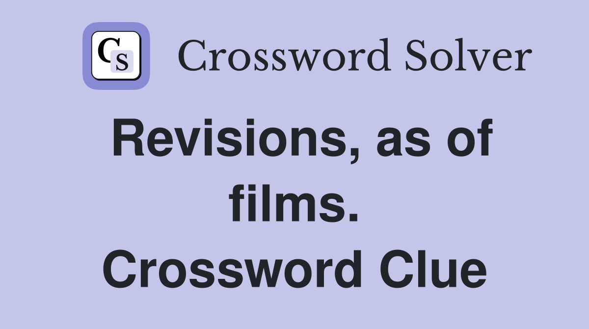 Revisions, as of films. Crossword Clue
