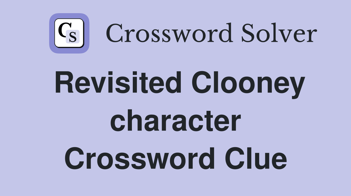 Revisited Clooney character Crossword Clue