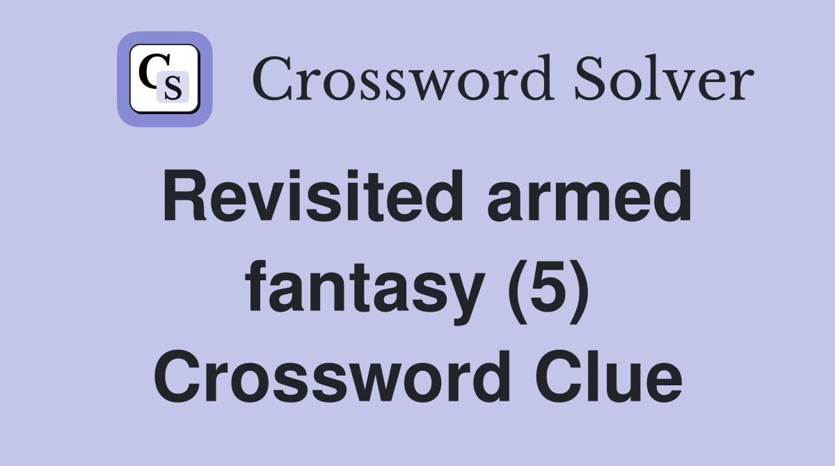 Revisited armed fantasy (5) Crossword Clue