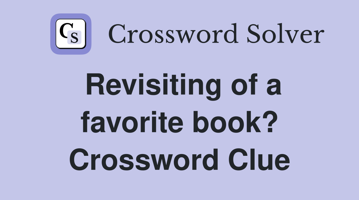 Revisiting of a favorite book? Crossword Clue