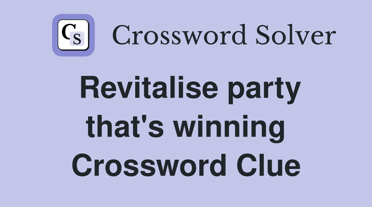 Revitalise party that's winning Crossword Clue