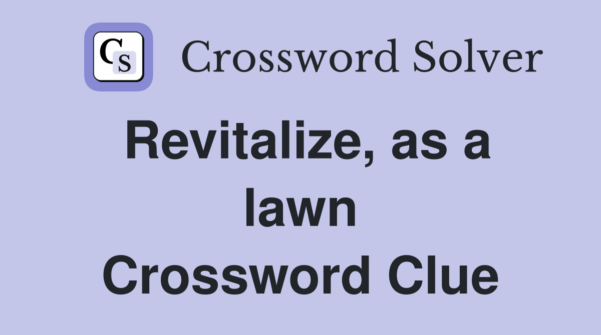 Revitalize, as a lawn Crossword Clue