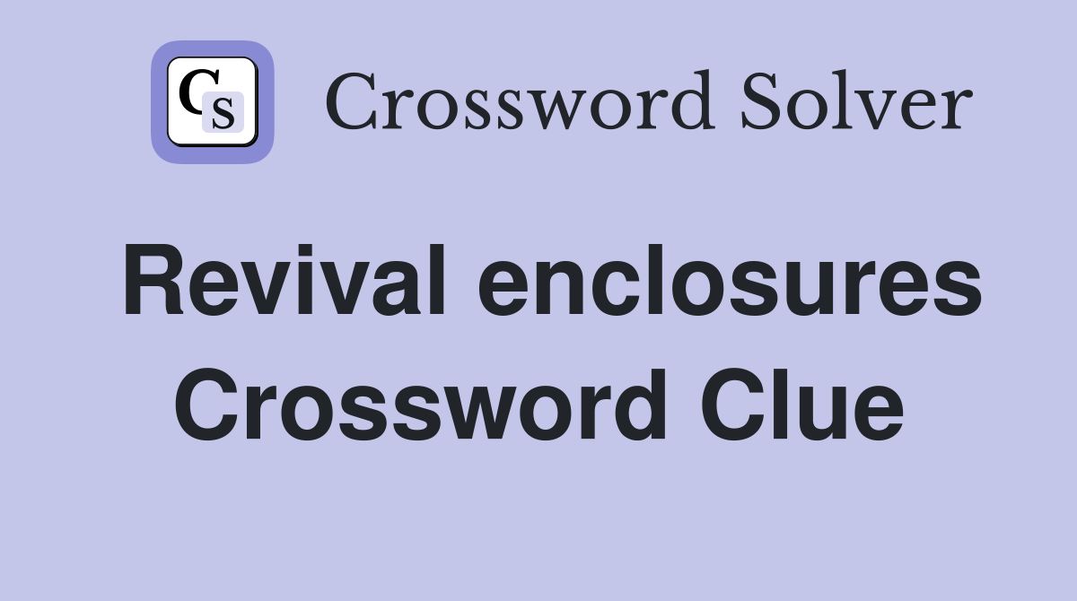 Revival enclosures Crossword Clue