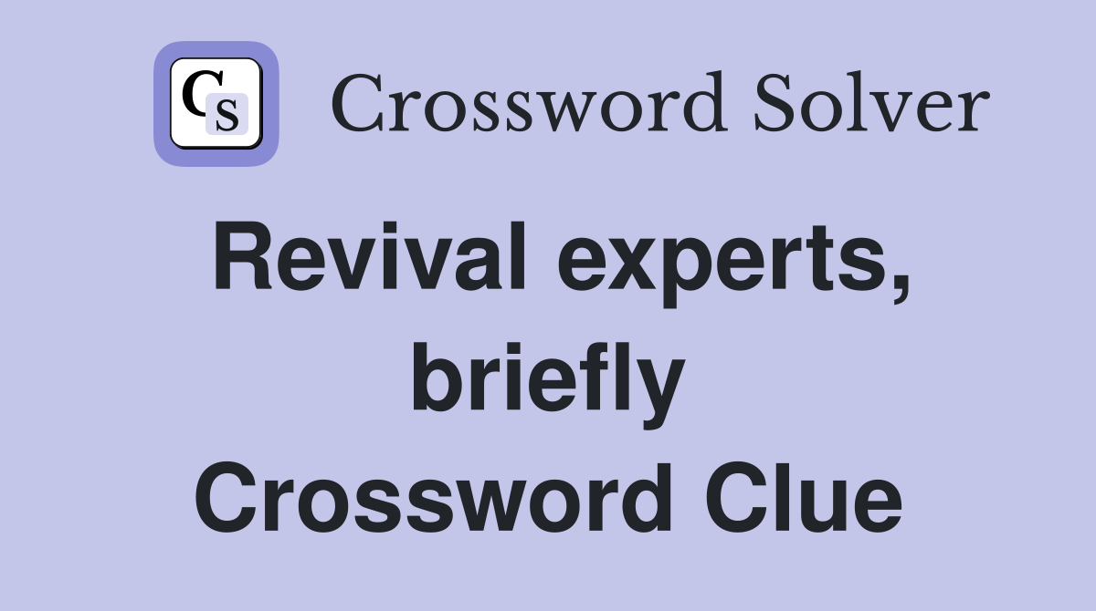 Revival experts, briefly Crossword Clue