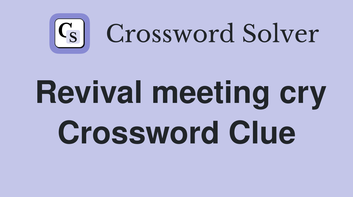 Revival meeting cry Crossword Clue