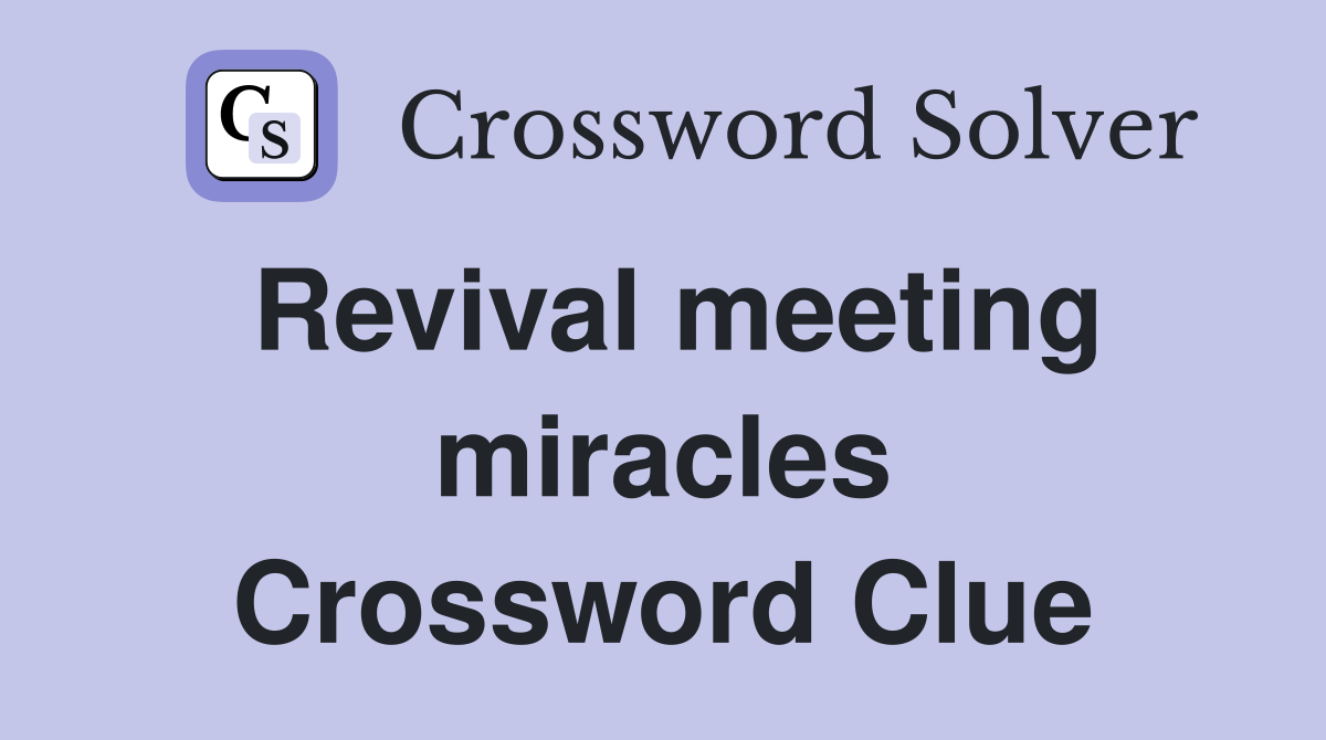 Revival meeting miracles Crossword Clue