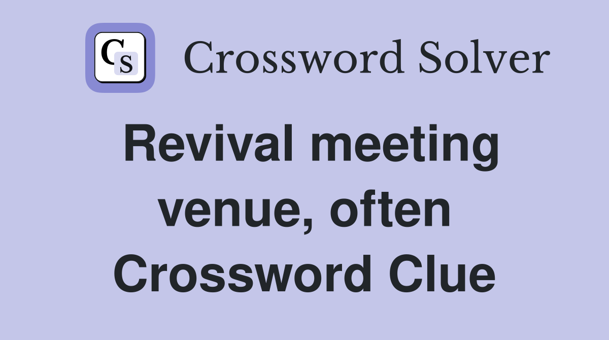 Revival meeting venue, often Crossword Clue