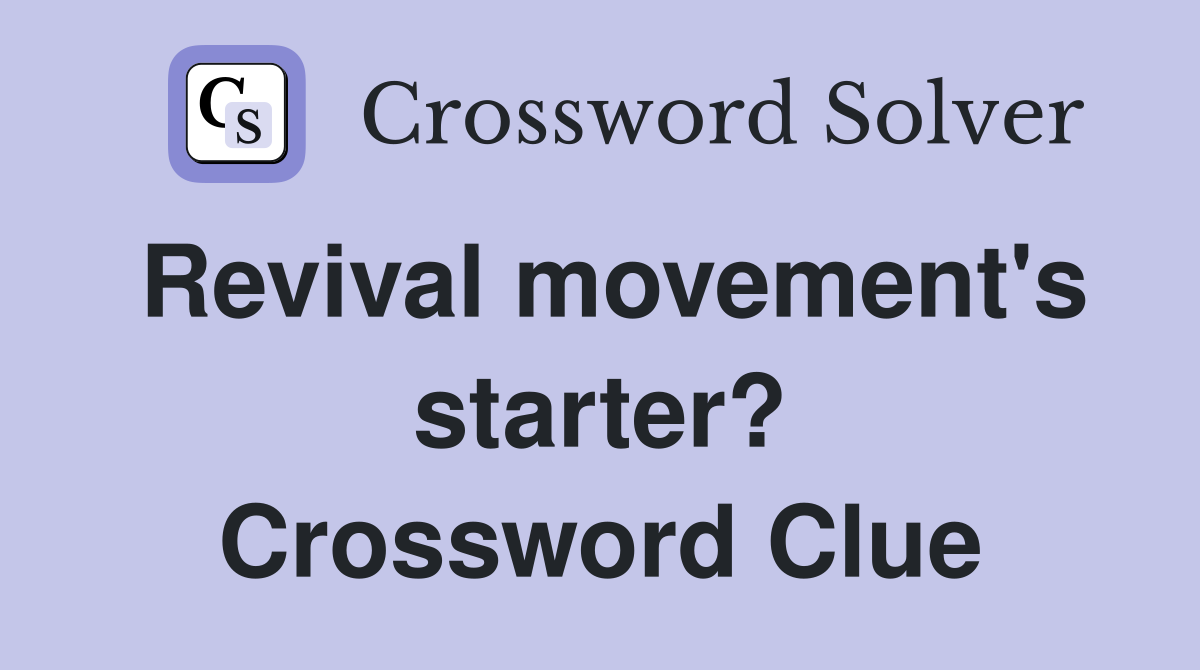 Revival movement's starter? Crossword Clue